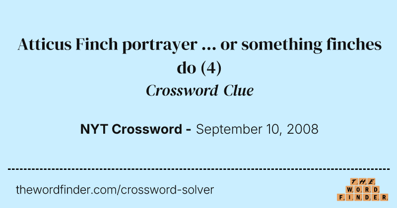Atticus Finch portrayer ... or something finches do crossword clue image