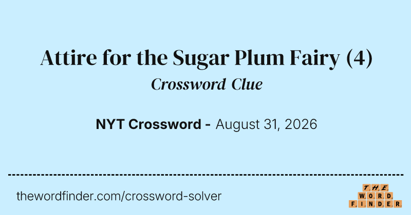 Attire for the Sugar Plum Fairy crossword clue image