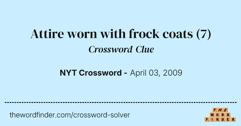 Attire worn with frock coats crossword clue image