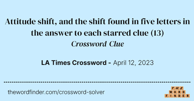 Attitude shift, and the shift found in five letters in the answer to each starred clue crossword clue image