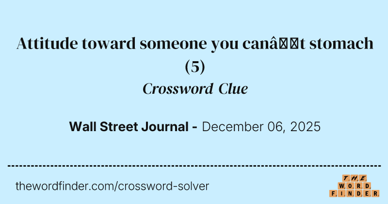 Attitude toward someone you can’t stomach crossword clue image