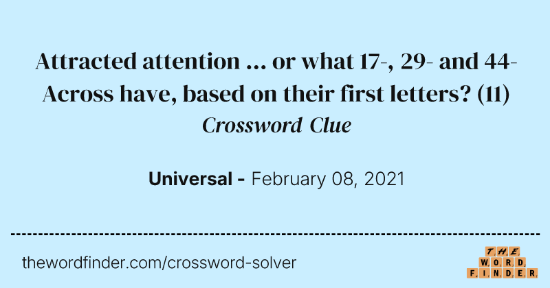Attracted attention ... or what 17-, 29- and 44-Across have, based on their first letters? crossword clue image