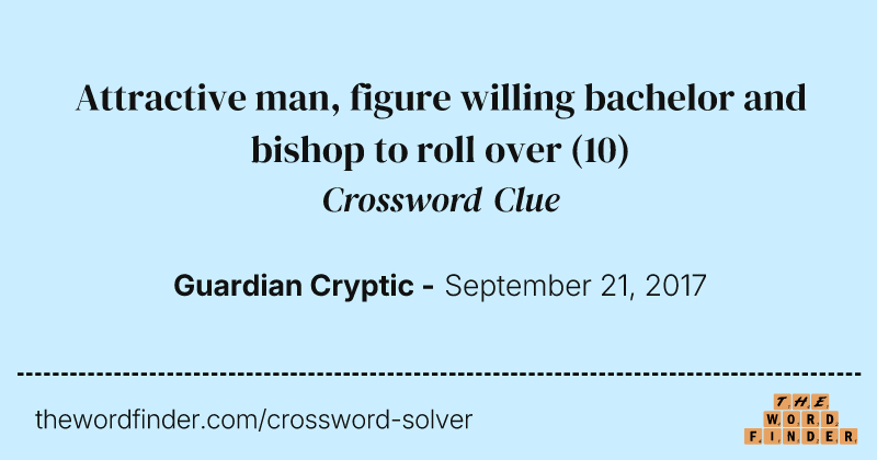 Attractive man, figure willing bachelor and bishop to roll over crossword clue image