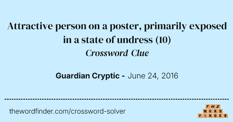 Attractive person on a poster, primarily exposed in a state of undress crossword clue image