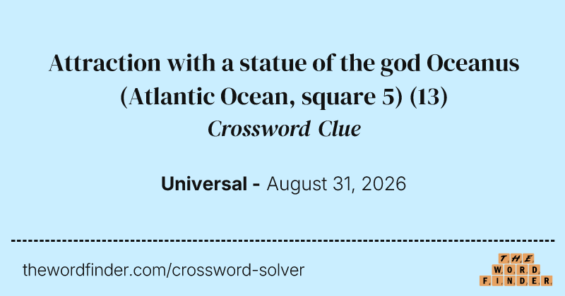 Attraction with a statue of the god Oceanus (Atlantic Ocean, square 5) crossword clue image