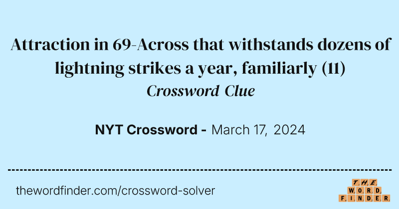 Attraction in 69-Across that withstands dozens of lightning strikes a year, familiarly crossword clue image