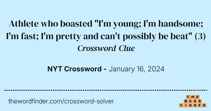 Athlete who boasted "I'm young; I'm handsome; I'm fast; I'm pretty and can't possibly be beat" crossword clue image