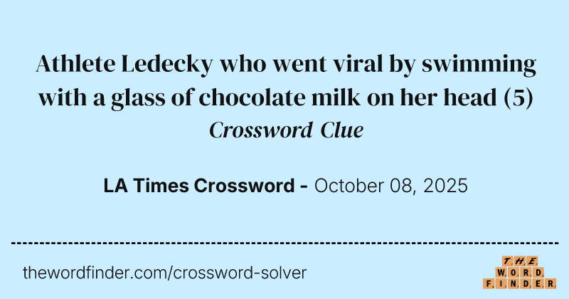 Athlete Ledecky who went viral by swimming with a glass of chocolate milk on her head crossword clue image