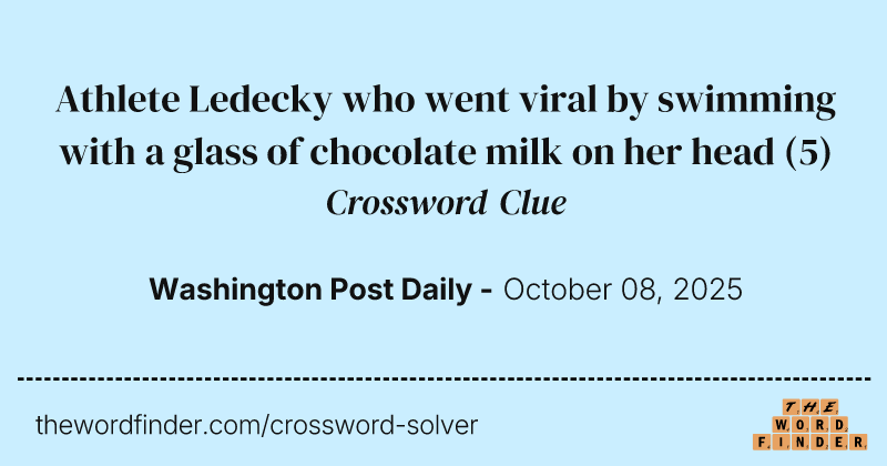 Athlete Ledecky who went viral by swimming with a glass of chocolate milk on her head crossword clue image