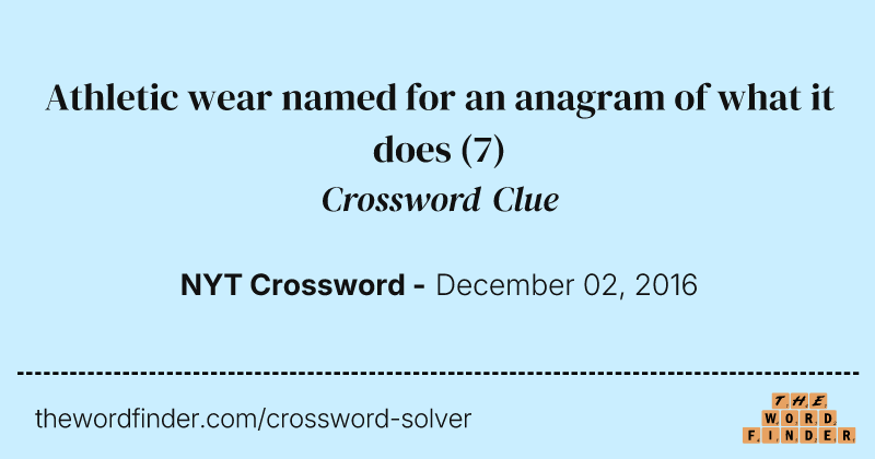 Athletic wear named for an anagram of what it does crossword clue image