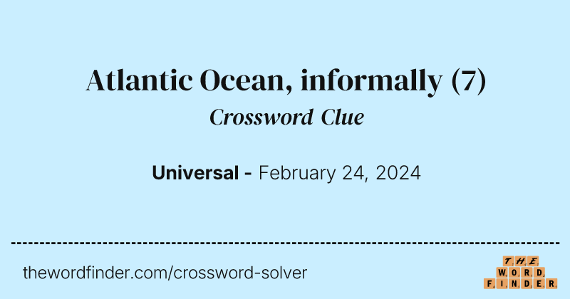 Atlantic Ocean, informally crossword clue image