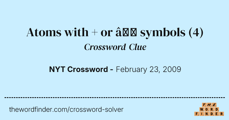 Atoms with + or – symbols crossword clue image