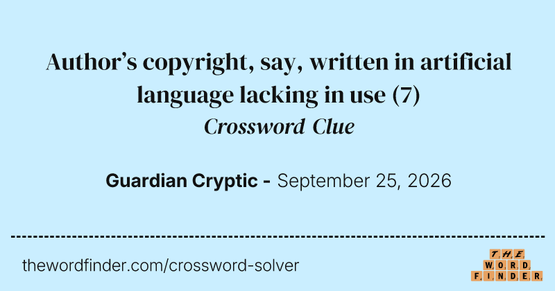 Author’s copyright, say, written in artificial language lacking in use crossword clue image