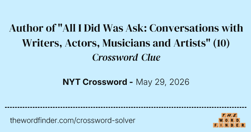 Author of "All I Did Was Ask: Conversations with Writers, Actors, Musicians and Artists" crossword clue image