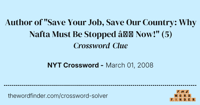 Author of "Save Your Job, Save Our Country: Why Nafta Must Be Stopped — Now!" crossword clue image