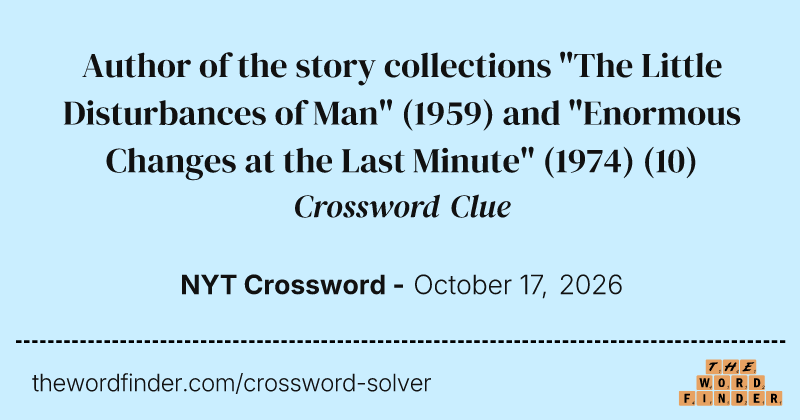 Author of the story collections "The Little Disturbances of Man" (1959) and "Enormous Changes at the Last Minute" (1974) crossword clue image