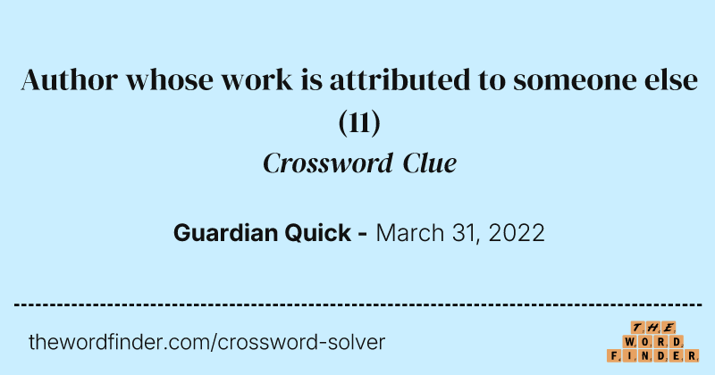 Author whose work is attributed to someone else crossword clue image