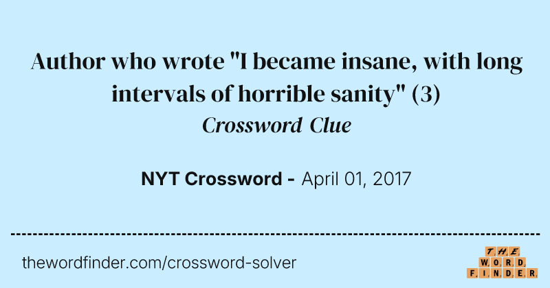 Author who wrote "I became insane, with long intervals of horrible sanity" crossword clue image
