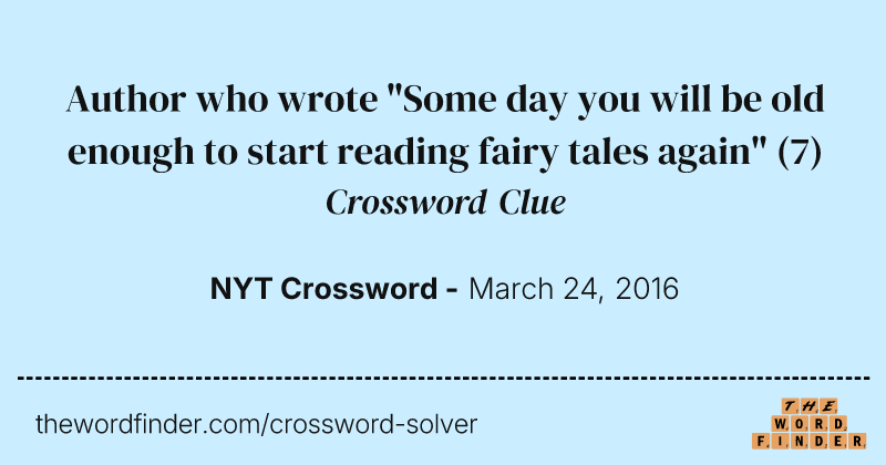 Author who wrote "Some day you will be old enough to start reading fairy tales again" crossword clue image