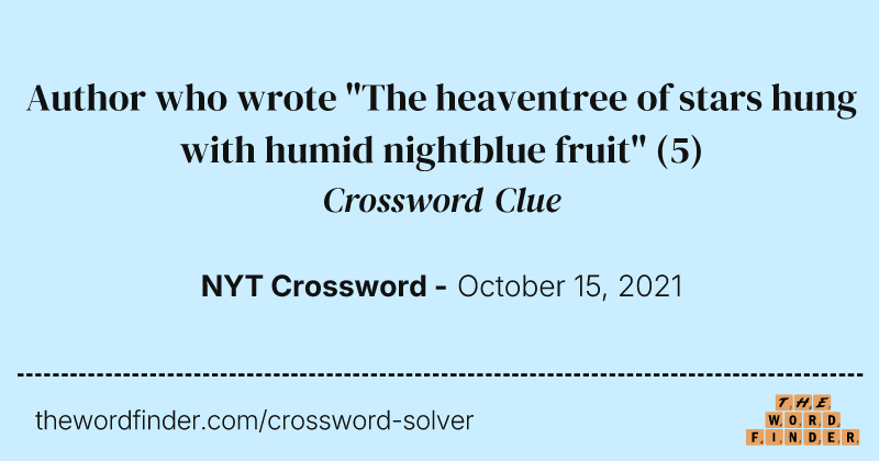 Author who wrote "The heaventree of stars hung with humid nightblue fruit" crossword clue image