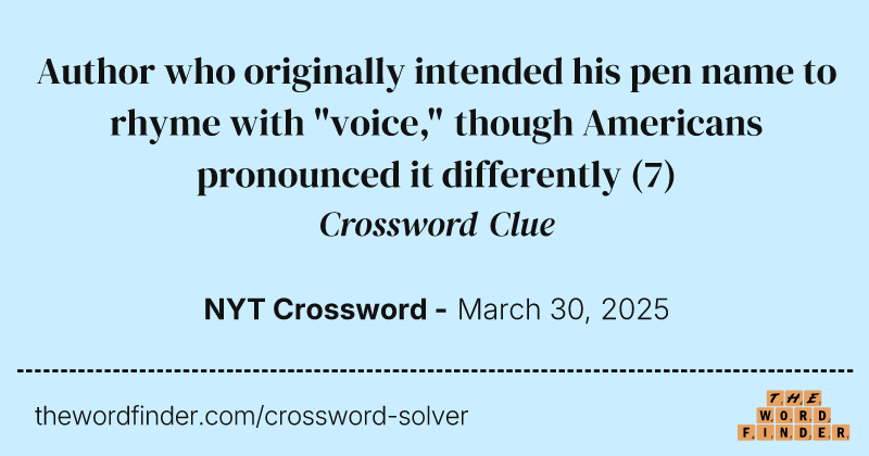 Author who originally intended his pen name to rhyme with "voice," though Americans pronounced it differently crossword clue image