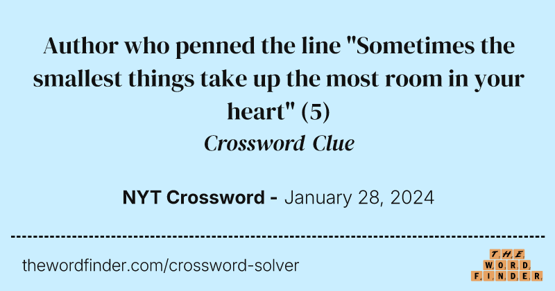 Author who penned the line "Sometimes the smallest things take up the most room in your heart" crossword clue image