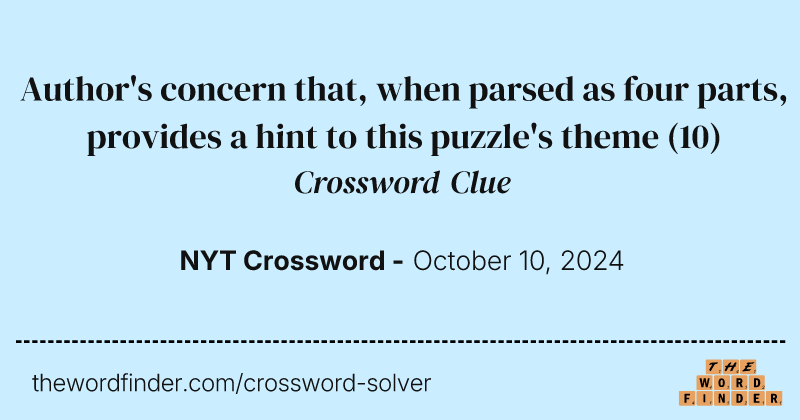 Author's concern that, when parsed as four parts, provides a hint to this puzzle's theme crossword clue image