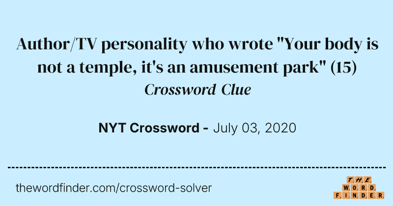 Author/TV personality who wrote "Your body is not a temple, it's an amusement park" crossword clue image