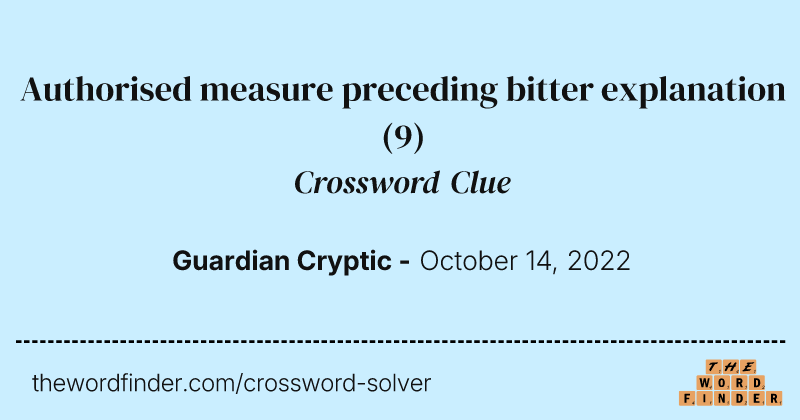 Authorised measure preceding bitter explanation crossword clue image