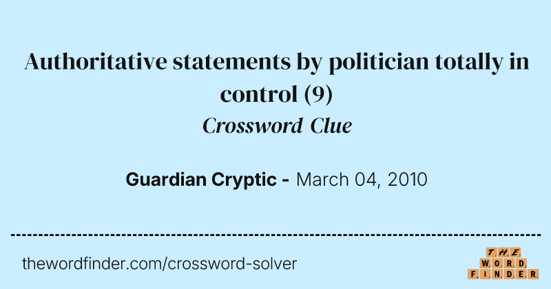 Authoritative statements by politician totally in control crossword clue image