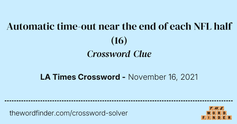 Automatic time-out near the end of each NFL half crossword clue image