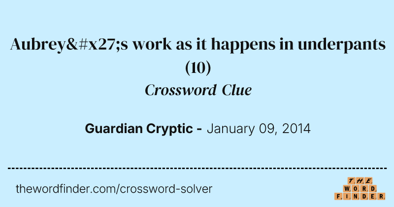 Aubrey's work as it happens in underpants crossword clue image