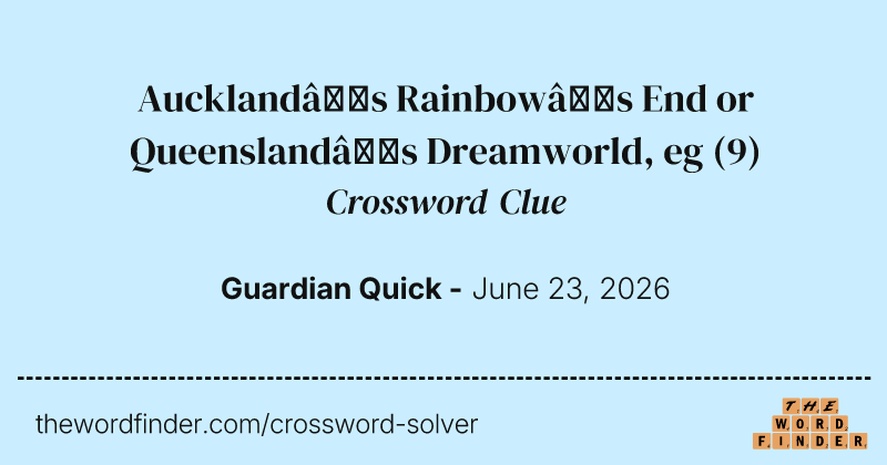 Auckland’s Rainbow’s End or Queensland’s Dreamworld, eg crossword clue image