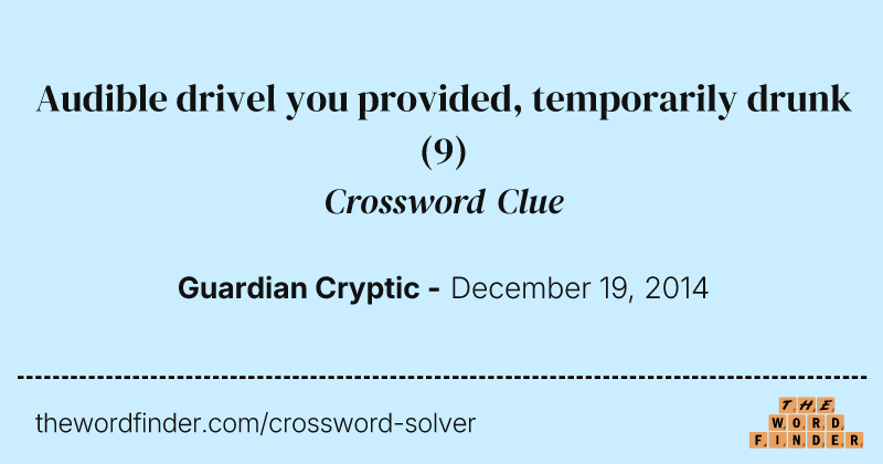 Audible drivel you provided, temporarily drunk crossword clue image