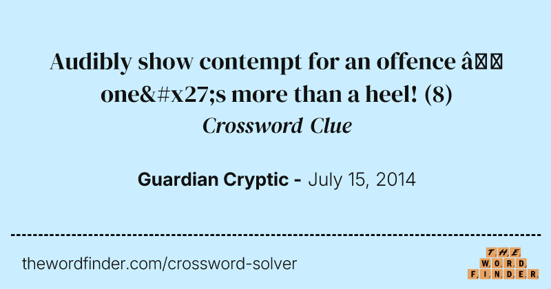 Audibly show contempt for an offence — one's more than a heel! crossword clue image