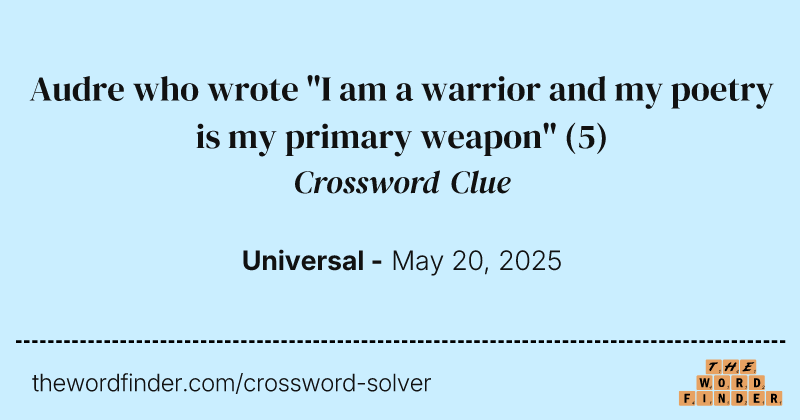 Audre who wrote "I am a warrior and my poetry is my primary weapon" crossword clue image
