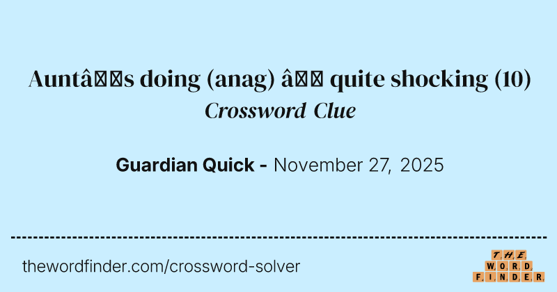 Aunt’s doing (anag) – quite shocking crossword clue image