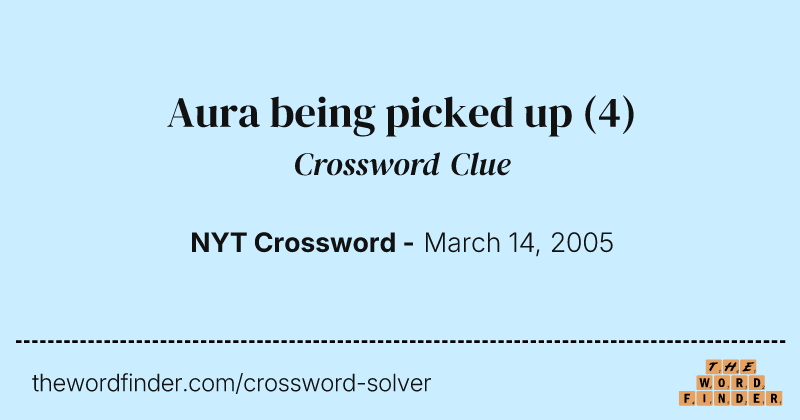 Aura being picked up crossword clue image