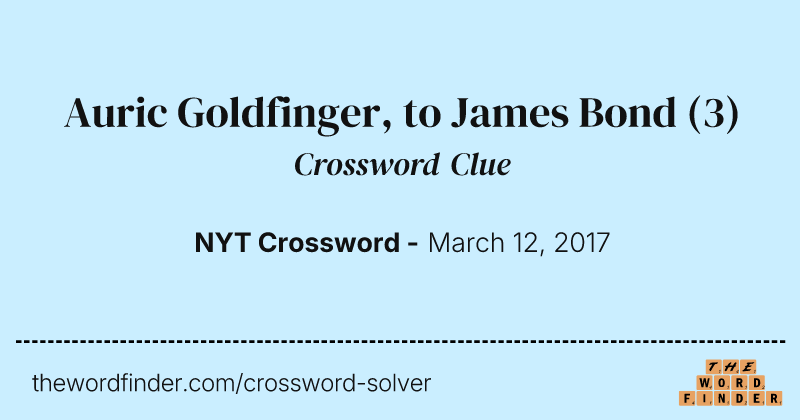 Auric Goldfinger, to James Bond crossword clue image
