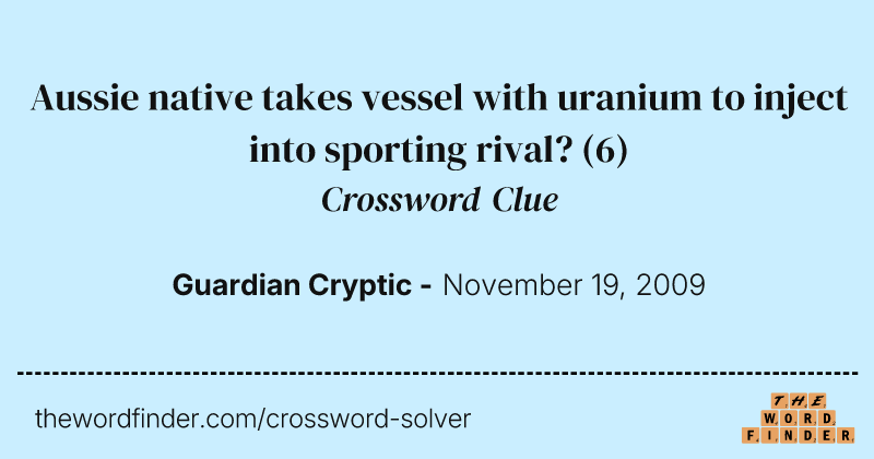 Aussie native takes vessel with uranium to inject into sporting rival? crossword clue image