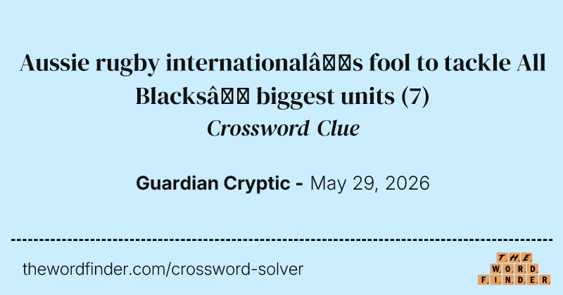 Aussie rugby international’s fool to tackle All Blacks’ biggest units crossword clue image