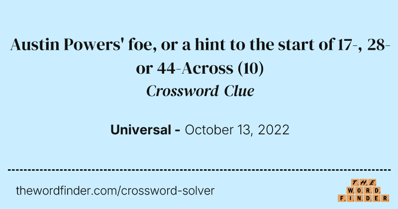 Austin Powers' foe, or a hint to the start of 17-, 28- or 44-Across crossword clue image