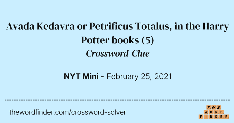 Avada Kedavra or Petrificus Totalus, in the Harry Potter books crossword clue image