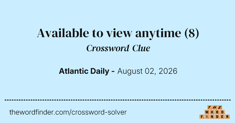 Available to view anytime crossword clue image