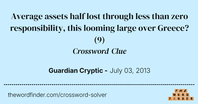 Average assets half lost through less than zero responsibility, this looming large over Greece? crossword clue image