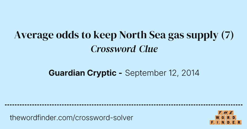 Average odds to keep North Sea gas supply crossword clue image