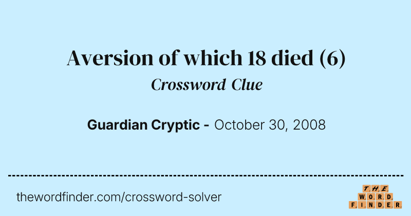 Aversion of which 18 died crossword clue image