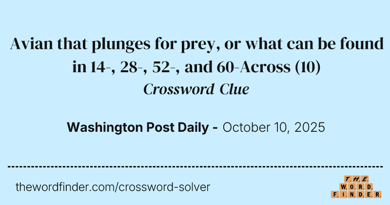 Avian that plunges for prey, or what can be found in 14-, 28-, 52-, and 60-Across crossword clue image