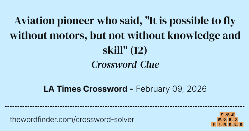 Aviation pioneer who said, "It is possible to fly without motors, but not without knowledge and skill" crossword clue image