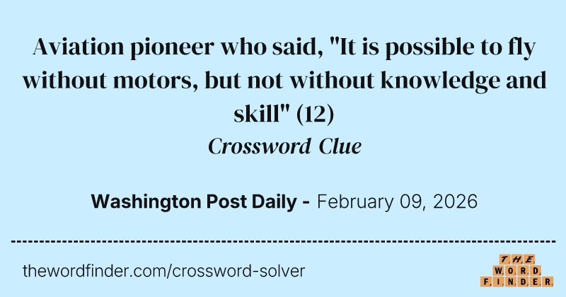 Aviation pioneer who said, "It is possible to fly without motors, but not without knowledge and skill" crossword clue image